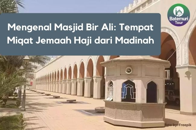 Mengenal Masjid Bir Ali: Tempat Miqat Jemaah Haji dari Madinah